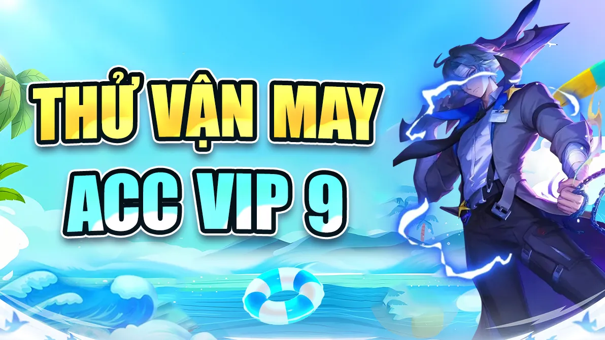 THỬ VẬN MAY ACC VIP 9