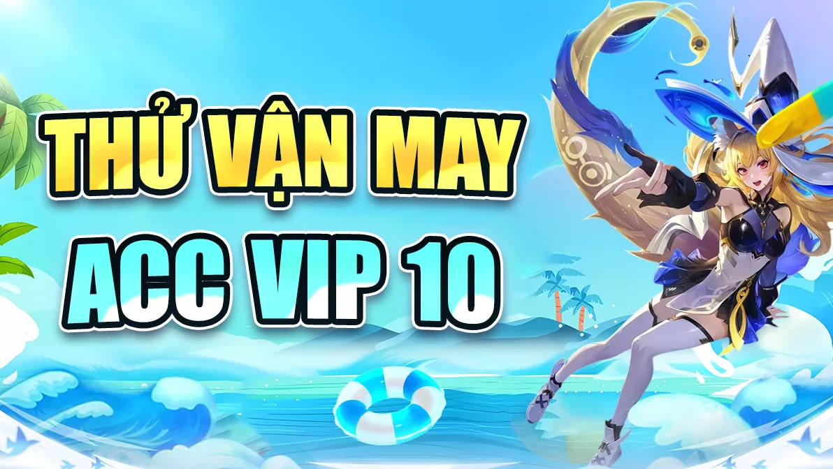 THỬ VẬN MAY ACC VIP 10