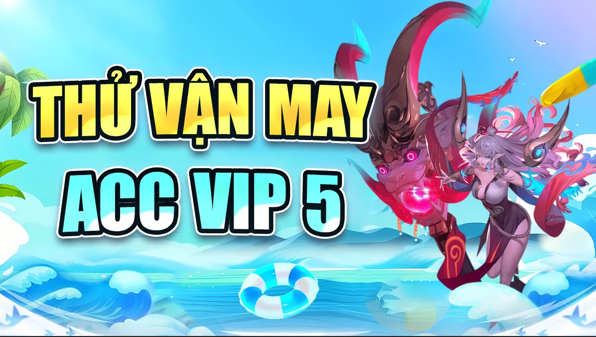 THỬ VẬN MAY ACC VIP 5